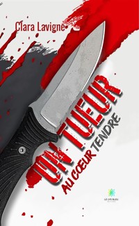 Un tueur au cœur tendre - Clara Lavigne - E-Book