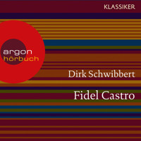 Fidel Castro - Ein Leben (Feature) - Dirk Schwibbert - Hörbuch