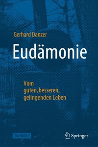 Eudämonie - Vom guten, besseren, gelingenden Leben - Gerhard Danzer - E-Book