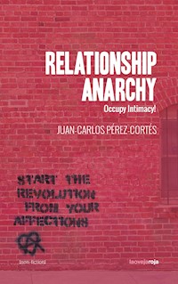 Relationship Anarchy - Juan-Carlos Pérez-Cortés - E-Book