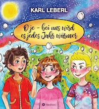 O je - bei uns wird es jedes Jahr wärmer - Karl Leberl - E-Book