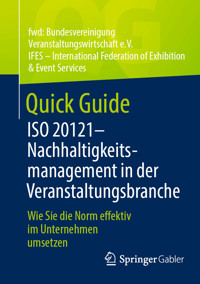 Quick Guide ISO 20121 – Nachhaltigkeitsmanagement in der Veranstaltungsbranche - fwd: Bundesvereinigung Veranstaltungswirtschaft e. V. - E-Book