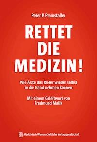 RETTET DIE MEDIZIN! - Peter P. Pramstaller - E-Book