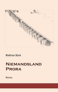 Niemandsland Prora - Matthias Stark - E-Book