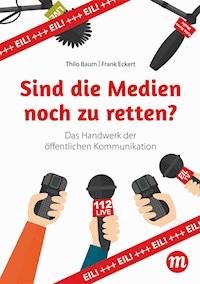 Sind die Medien noch zu retten? - Thilo Baum - E-Book