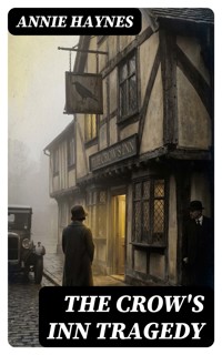 The Crow's Inn Tragedy - Annie Haynes - E-Book