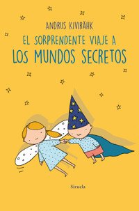 El sorprendente viaje a los mundos secretos - Andrus Kivirähk - E-Book