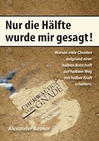 Nur die Hälfte wurde mir gesagt - Alexander Basnar - E-Book