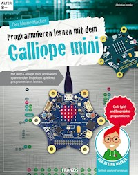 Der kleine Hacker: Programmieren lernen mit dem Calliope mini - Christian Immler - E-Book