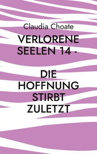 Verlorene Seelen 14 - Die Hoffnung stirbt zuletzt - Claudia Choate - E-Book