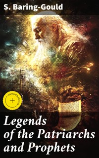 Legends of the Patriarchs and Prophets - S. Baring Gould - E-Book