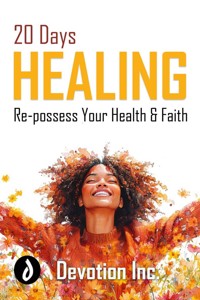 20 Days Healing: Re-possess Your Health and Faith - Devotion Inc. - E-Book