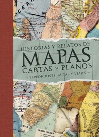 Historias y relatos de mapas, cartas y planos - Francisca Mattéoli - E-Book