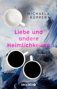 Liebe und andere Heimlichkeiten - Michaela Küpper - E-Book