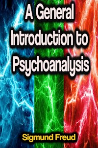 A General Introduction to Psychoanalysis - Sigmund Freud - E-Book