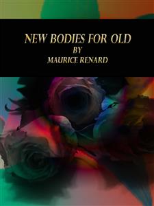 New Bodies for Old - Maurice Renard - E-Book