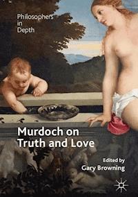 Murdoch on Truth and Love - - E-Book