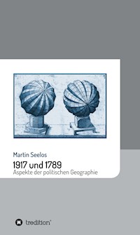 1917 und 1789: Aspekte der politischen Geographie - Martin Seelos - E-Book
