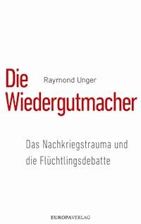 Die Wiedergutmacher - Raymond Unger - E-Book