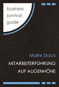 Business Survival Guide: Mitarbeiterführung auf Augenhöhe - Malte Stock - E-Book