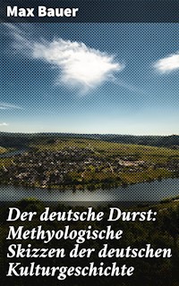 Der deutsche Durst: Methyologische Skizzen der deutschen Kulturgeschichte - Max Bauer - E-Book