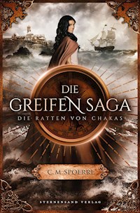 Die Greifen-Saga (Band 1): Die Ratten Von Chakas - C. M. Spoerri - E-Book