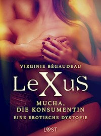 LeXuS: Mucha, die Konsumentin - Eine erotische Dystopie - Virginie Bégaudeau - E-Book