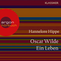 Oscar Wilde - Ein Leben (Feature) - Hannelore Hippe - Hörbuch