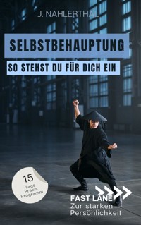 Steh für Dich ein! In 15 Tagen zu Selbstbehauptung und einem starken Ich - J. Nahlerthal - E-Book
