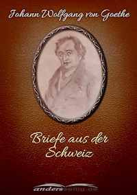 Briefe aus der Schweiz - Johann Wolfgang von Goethe - E-Book