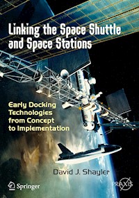 Linking the Space Shuttle and Space Stations - David J. Shayler - E-Book