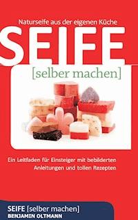 Seife selber machen - Benjamin Oltmann - E-Book
