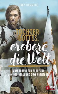 Tochter Gottes, erobere die Welt - Inka Hammond - E-Book
