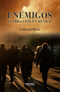 Enemigos. Guerra Civil en México - Gilberto Meza - E-Book