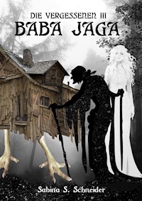 Die Vergessenen: Baba Jaga - Buch 3 - Sabina S. Schneider - E-Book
