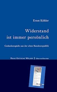 Widerstand ist immer persönlich - Ernst Köhler - E-Book