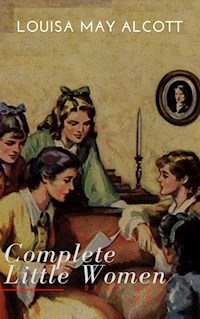 The Complete Little Women: Little Women, Good Wives, Little Men, Jo's Boys - Louisa May Alcott - E-Book