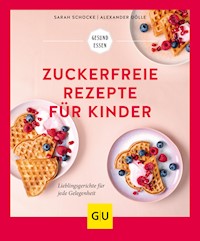 Zuckerfreie Rezepte für Kinder - Sarah Schocke - E-Book