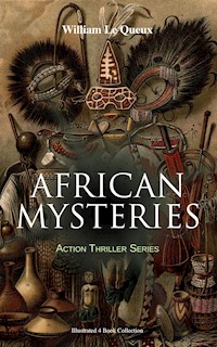 AFRICAN MYSTERIES - Action Thriller Series (Illustrated 4 Book Collection) - William Le Queux - E-Book