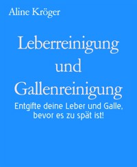 Leberreinigung und Gallenreinigung - Aline Kröger - kostenlos E-Book
