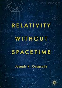 Relativity without Spacetime - Joseph K. Cosgrove - E-Book