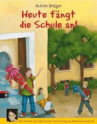 Heute fängt die Schule an! - Achim Bröger - E-Book