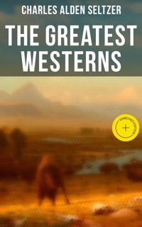 The Greatest Westerns of Charles Alden Seltzer - Charles Alden Seltzer - E-Book