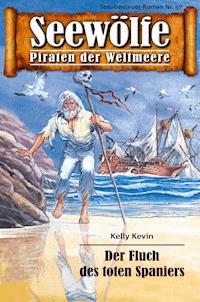 Seewölfe - Piraten der Weltmeere 97 - Kelly Kevin - E-Book