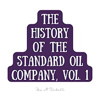 The History of the Standard Oil Company, Vol. 1 - Ida M. Tarbell - Hörbuch