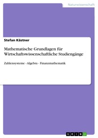 Mathematische Grundlagen für Wirtschaftswissenschaftliche Studiengänge - Stefan Kästner - E-Book
