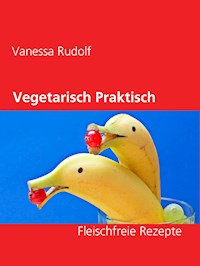 Vegetarisch Praktisch Gut - Vanessa Rudolf - E-Book