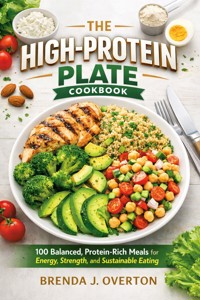The High-Protein Plate Cookbook - Overton Brenda J. - E-Book