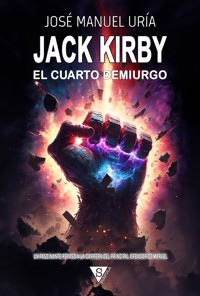 Jack Kirby. El cuarto demiurgo - José Manuel Uría - E-Book