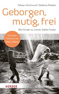 Geborgen, mutig, frei – Wie Kinder zu innerer Stärke finden - Fabian Grolimund - E-Book